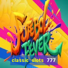 classic slots 777 paga mesmo